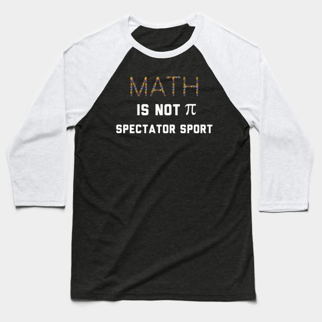 Math Is Not A Spectator Sport Baseball T-Shirt by Raw Designs LDN
